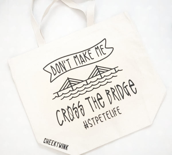 Don't Make Me Cross The Bridge  #stpetelife. Custom Canvas Tote Bags. - The Cheeky Wink