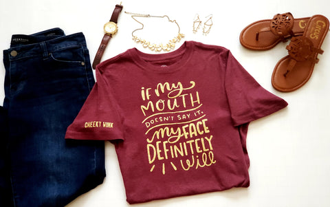 If My Mouth Doesn't Say It My Face Will. Ladies, Maroon Cotton Tees. - The Cheeky Wink