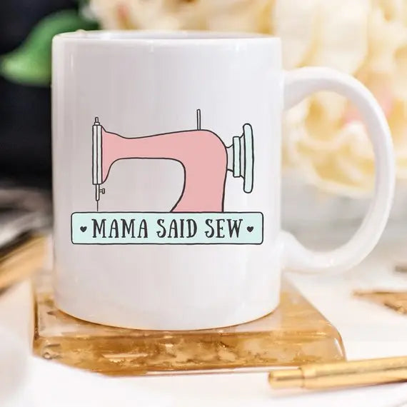 Mama Said Sew, Coffee Mug, Antique Sewing Machine, - The Cheeky Wink