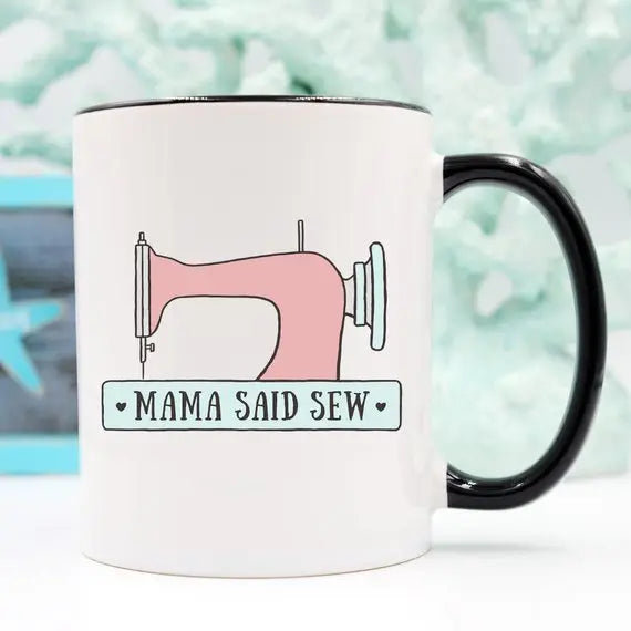 Mama Said Sew, Coffee Mug, Antique Sewing Machine, - The Cheeky Wink