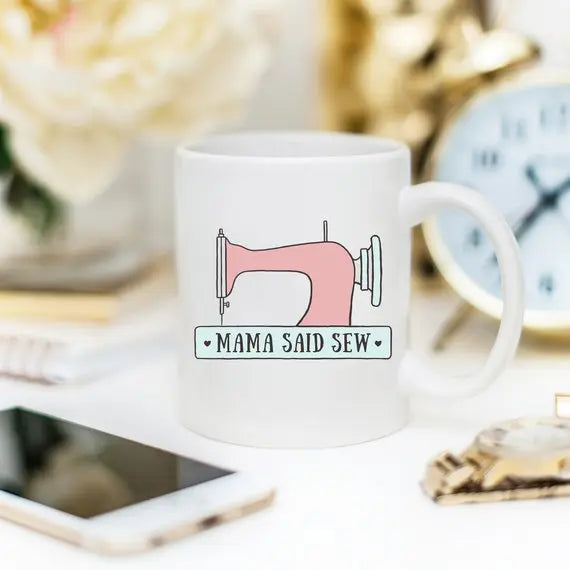 Mama Said Sew, Coffee Mug, Antique Sewing Machine, - The Cheeky Wink